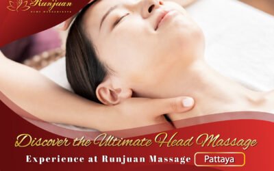 Discover the Ultimate Head Massage Experience at Runjuan Massage Pattaya
