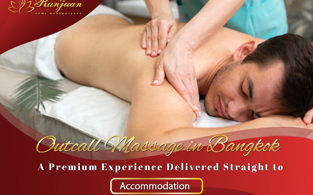 Outcall Massage in Bangkok – A Premium Experience Delivered Straight to Accommodation