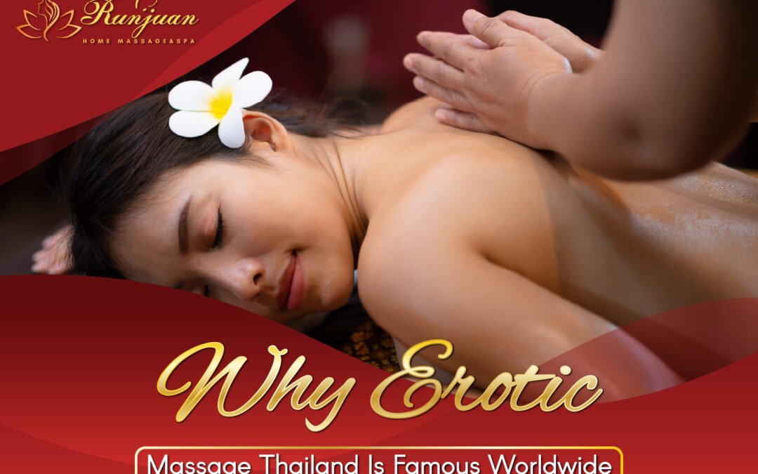 Why Erotic Massage Thailand Is Famous Worldwide