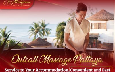 Outcall Massage Pattaya Service to Your Accommodation, Convenient and Fast
