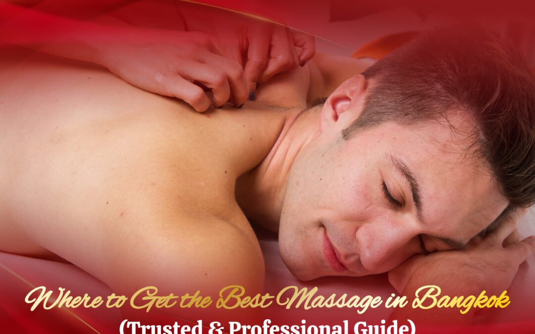 Where to Get the Best Massage in Bangkok (Trusted & Professional Guide)